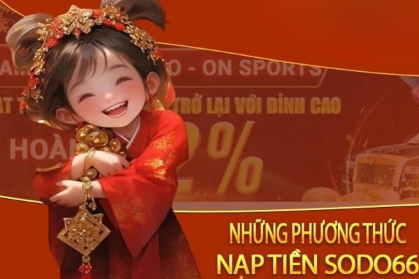 Một số điều kiện cần lưu ý cực quan trọng khi nạp tiền Sodo66