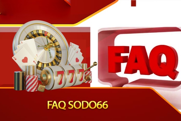 Các câu hỏi thường gặp FAQ về Sodo66