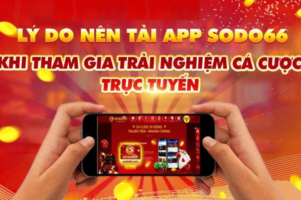 Lợi ích nhận được khi tải app Sodo66